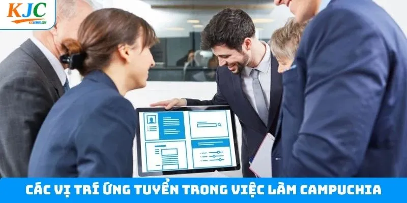 Top 4 vị trí ứng tuyển việc làm Campuchia Top 4 vị trí ứng tuyển việc làm Campuchia