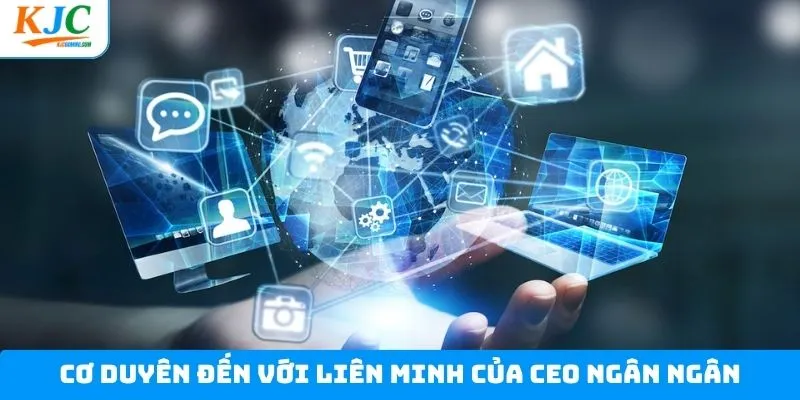 Cơ duyên đưa Ngân Ngân đến với liên minh Cơ duyên đưa Ngân Ngân đến với liên minh