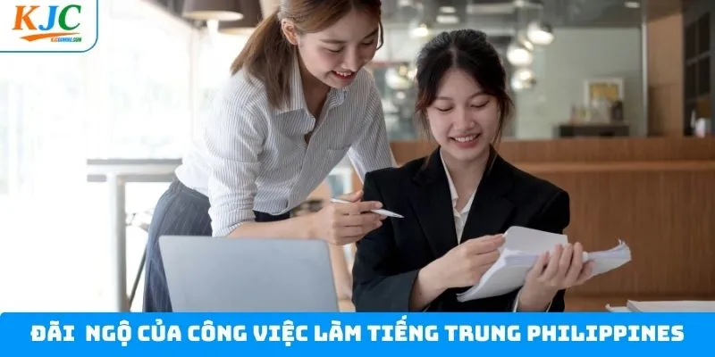 Chính sách đãi ngộ cho vị trí việc làm tiếng Trung Philippines Chính sách đãi ngộ cho vị trí việc làm tiếng Trung Philippines