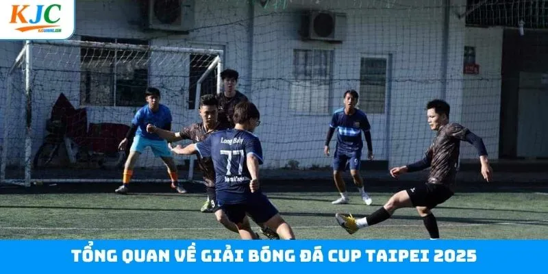 Tổng quan về giải bóng đá Cup Taipei 2025 Tổng quan về giải bóng đá Cup Taipei 2025