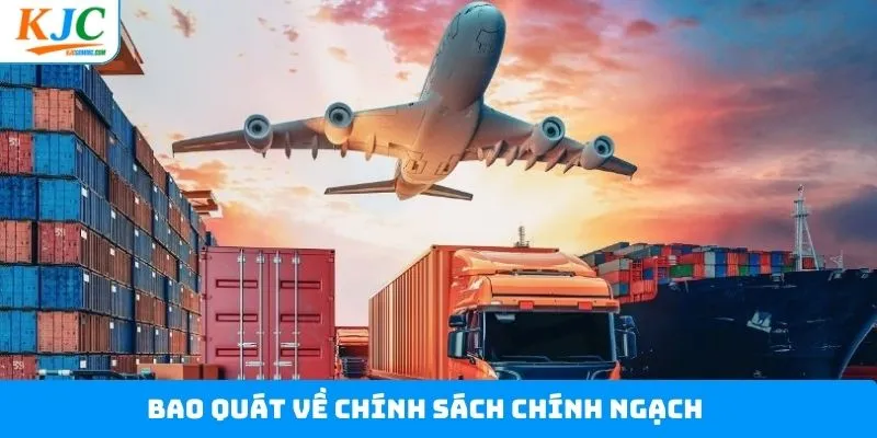 Bao quát về chính sách chính ngạch Bao quát về chính sách chính ngạch