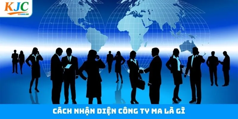 Công ty ma là gì và các dấu hiệu nhận biết cực kỳ đơn giản Công ty ma là gì và các dấu hiệu nhận biết cực kỳ đơn giản