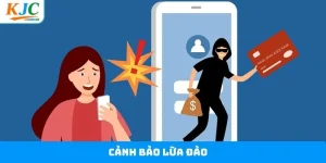 Cảnh Báo Lừa Đảo - Lý Giải Thực Hư Tin Đồn Tại KJC