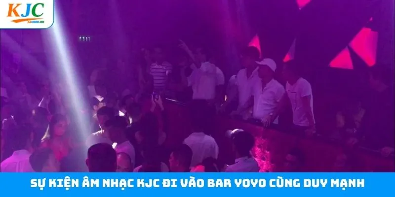 Thông tin chương trình KJC đi vào bar Yoyo cùng Duy Mạnh Thông tin chương trình KJC đi vào bar Yoyo cùng Duy Mạnh
