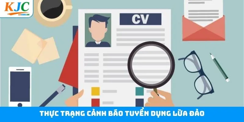 Cảnh báo tuyển dụng lừa đảo - Thực trạng nghiêm trọng hiện nay Cảnh báo tuyển dụng lừa đảo - Thực trạng nghiêm trọng hiện nay