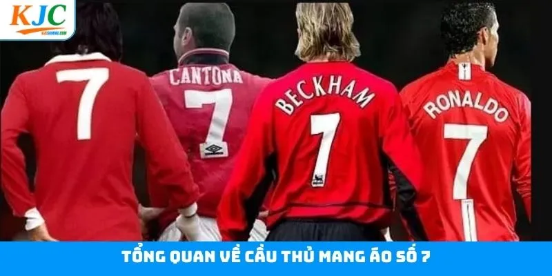 Khám phá vai trò của cầu thủ mặc áo số 7 Khám phá vai trò của cầu thủ mặc áo số 7