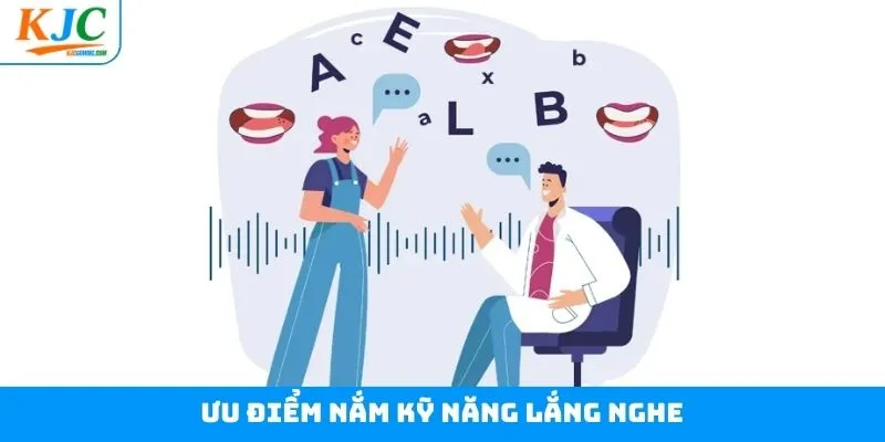 Lợi thế vượt trội từ kỹ năng lắng nghe Lợi thế vượt trội từ kỹ năng lắng nghe